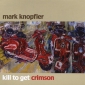 Audio CD: Mark Knopfler (2007) Kill To Get Crimson