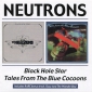 Audio CD: Neutrons (1974) Black Hole Star + Tales From The Blue Cocoons