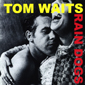 Альбом mp3: Tom Waits (1985) RAIN DOGS