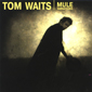 Альбом mp3: Tom Waits (1999) MULE VARIATIONS