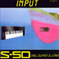 Альбом mp3: S-50 (1988) INPUT (Single)