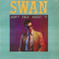 Альбом mp3: Swan (1986) DON`T TALK ABOUT IT (Single)
